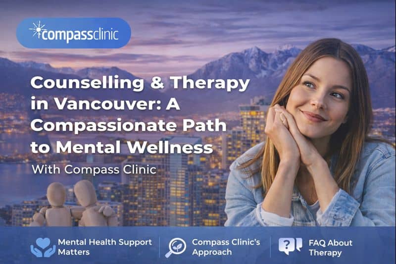 Counselling & Therapy in Vancouver: A Compassionate Path to Mental Wellness with Compass Clinic