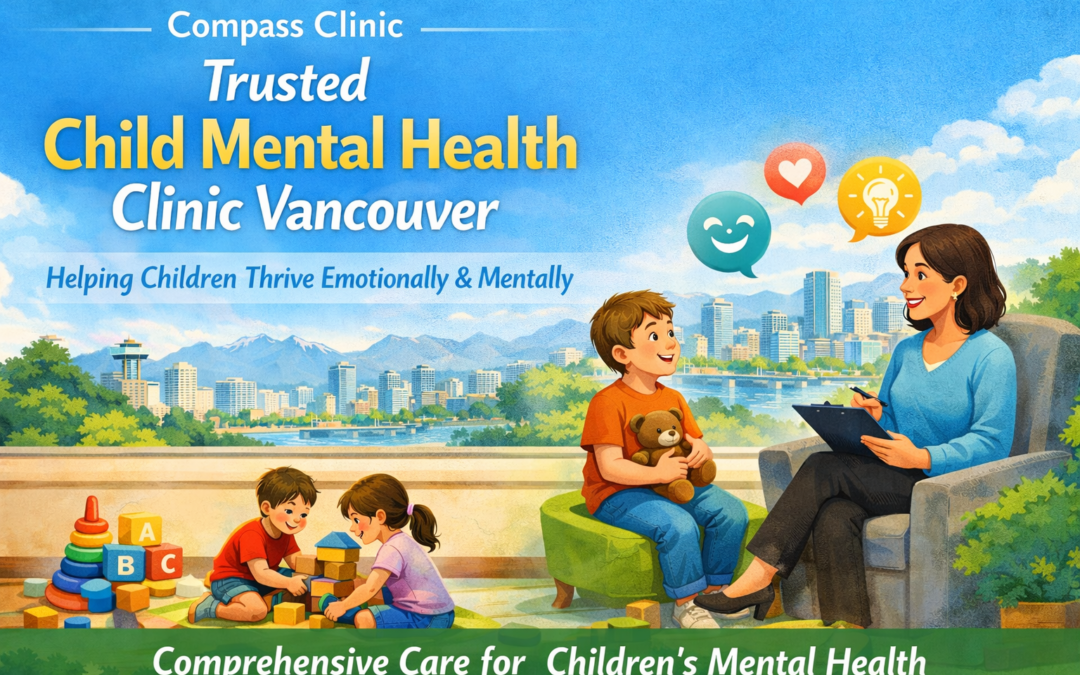 Child Mental Health Support in Vancouver — What Parents at Compass Clinic Actually Need to Know